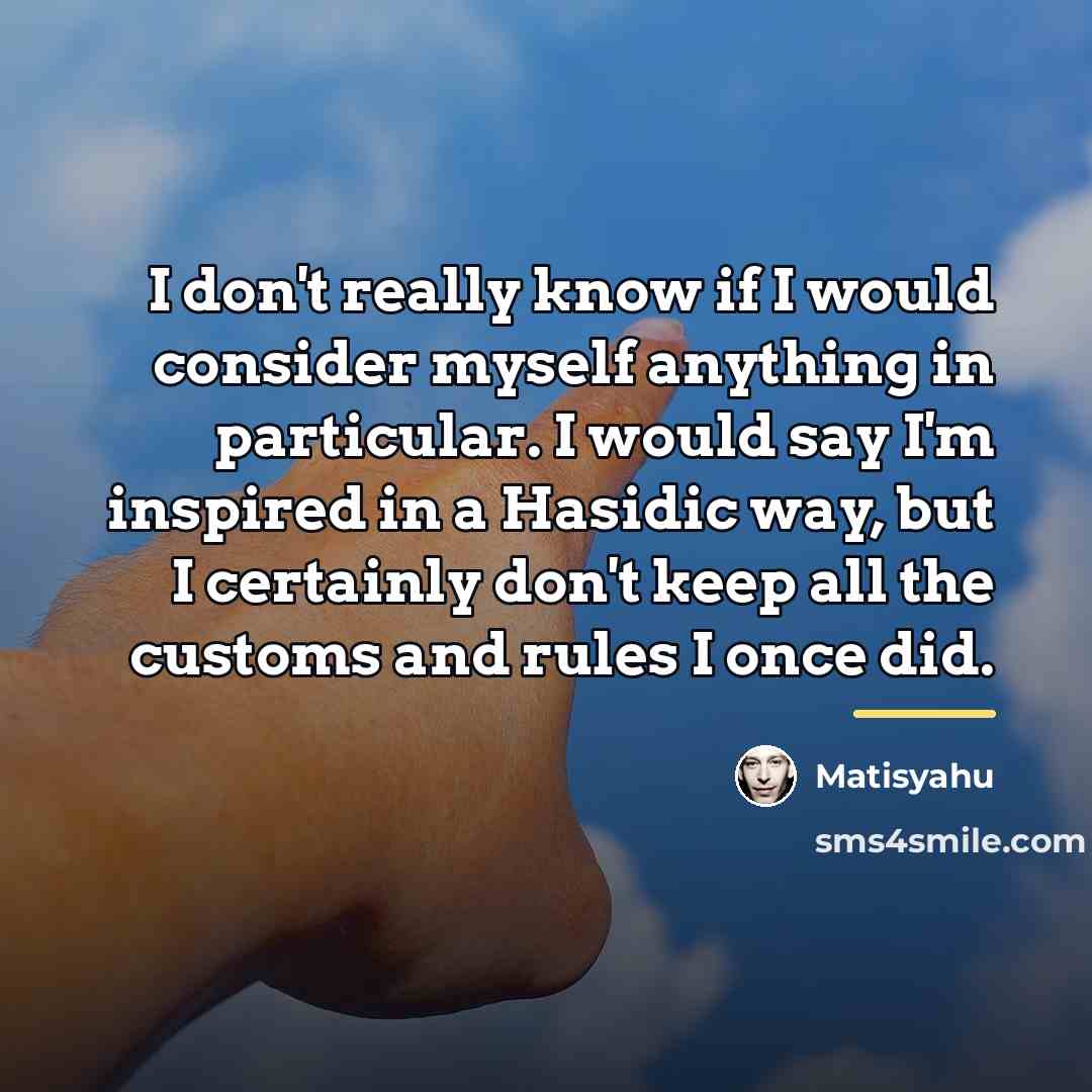“I don't really know if I would consider myself anything…” quote by Matisyahu
