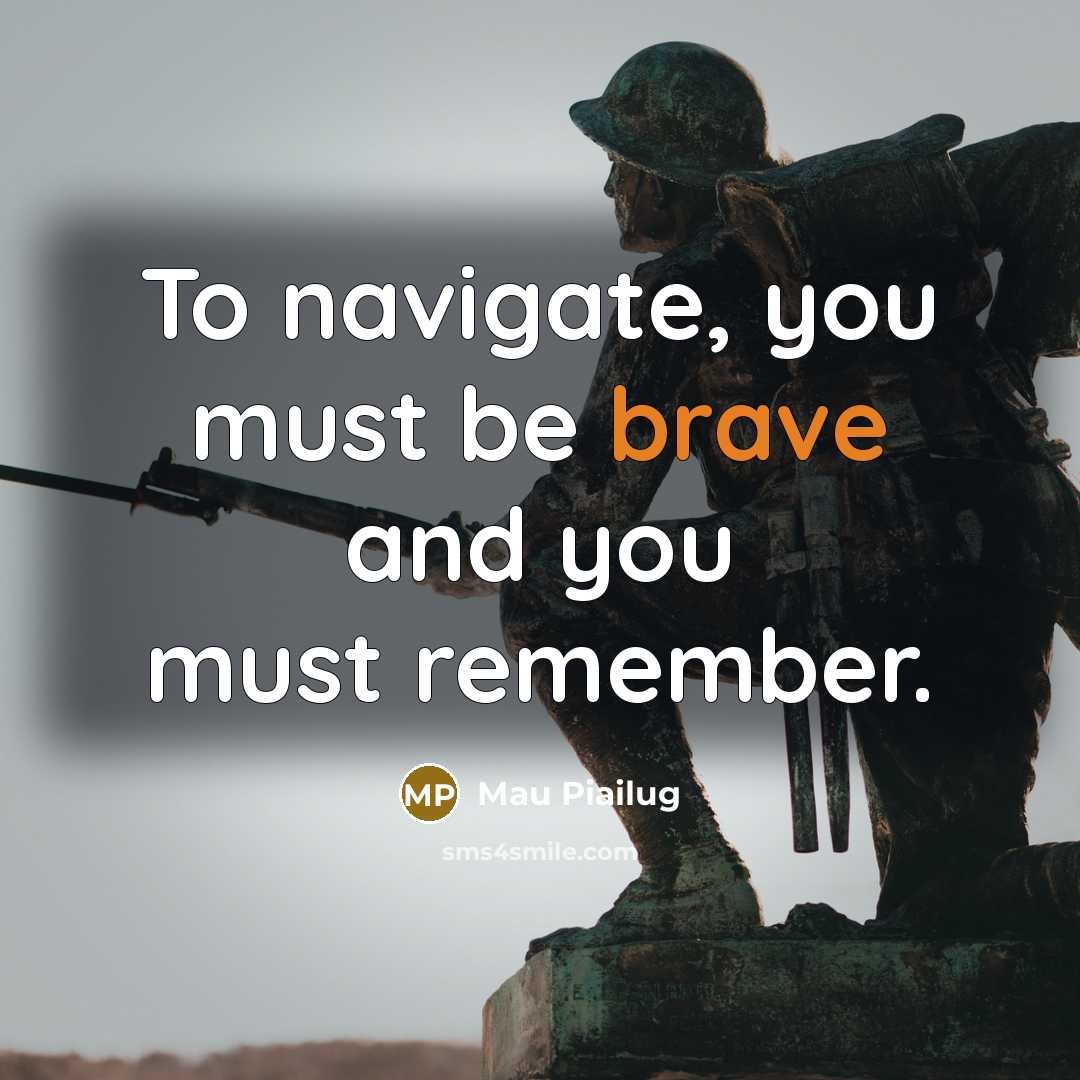 “To navigate, you must be brave and you must remember.…” quote by Mau Piailug