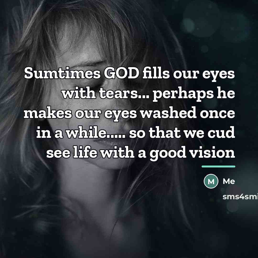 “Sumtimes GOD fills our eyes with tears... perhaps he makes…” quote by Me