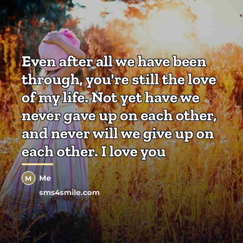“Even after all we have been through, you're still the…” quote by Me