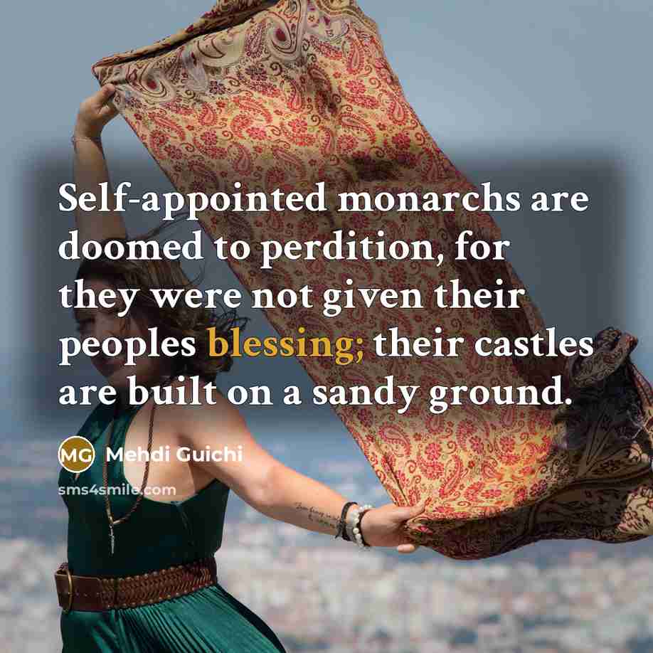 “Self-appointed monarchs are doomed to perdition, for they were not…” quote by Mehdi Guichi