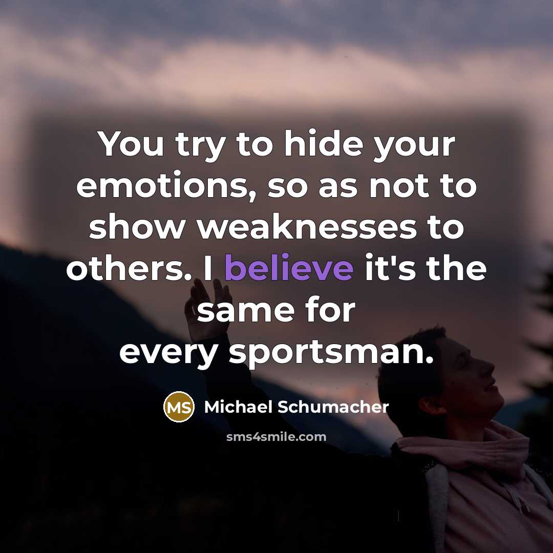 “You try to hide your emotions, so as not to…” quote by Michael Schumacher