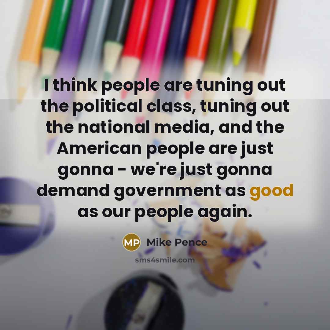 “I think people are tuning out the political class, tuning…” quote by Mike Pence