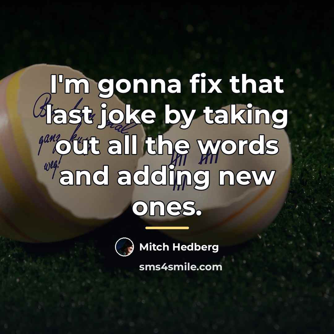 “I'm gonna fix that last joke by taking out all…” quote by Mitch Hedberg