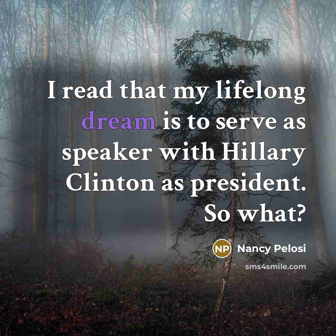 “I read that my lifelong dream is to serve as…” quote by Nancy Pelosi