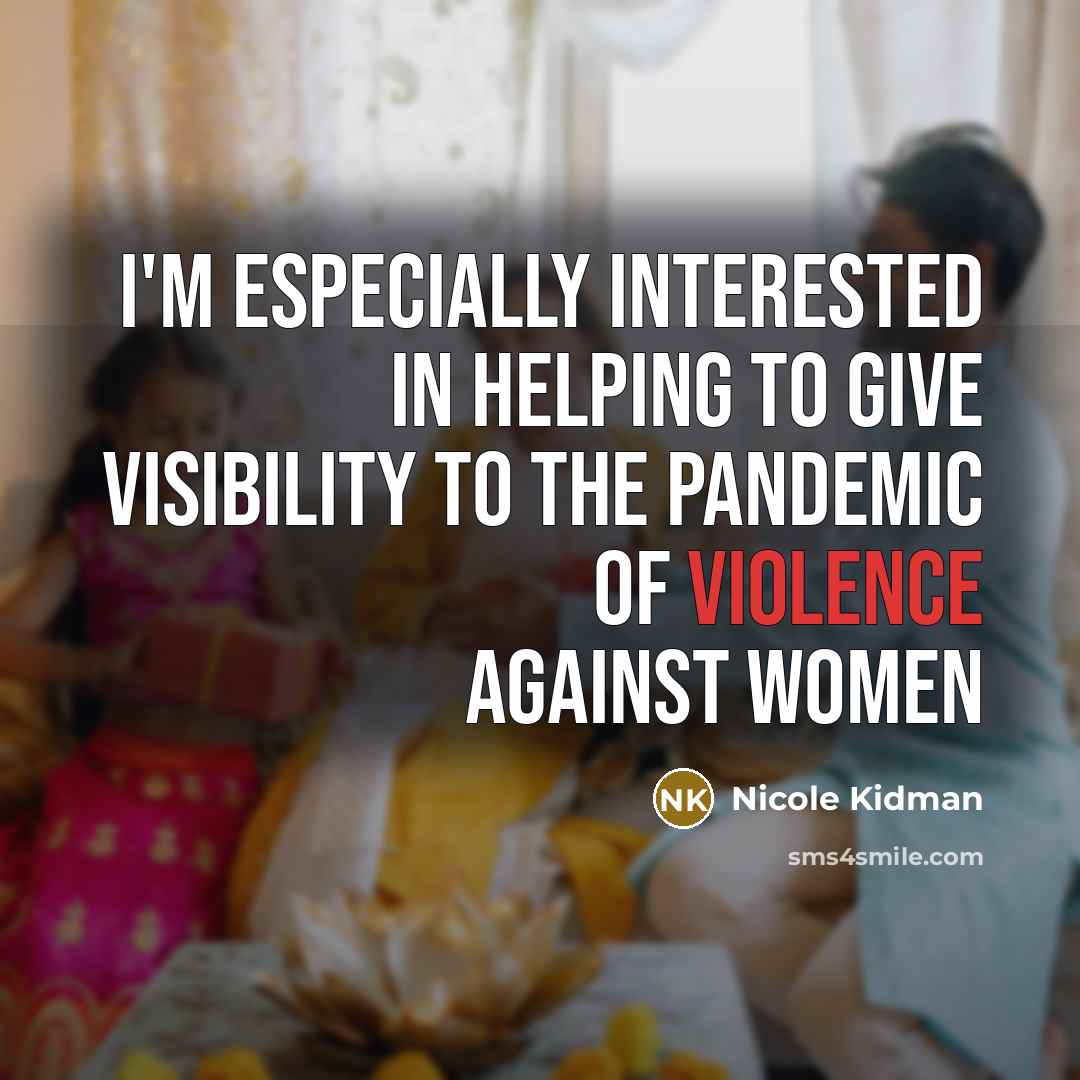 “I'm especially interested in helping to give visibility to the…” quote by Nicole Kidman