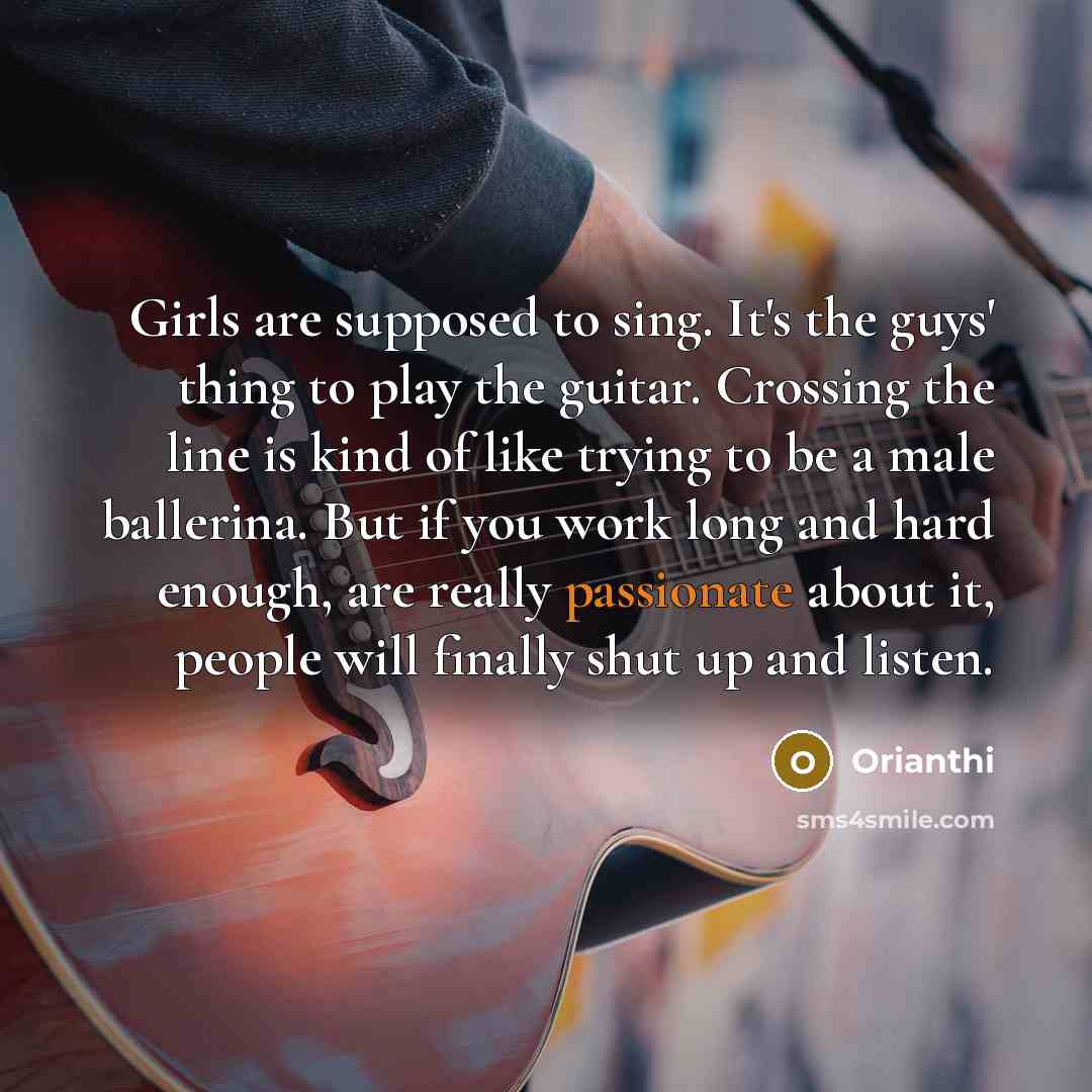 “Girls are supposed to sing. It's the guys' thing to…” quote by Orianthi
