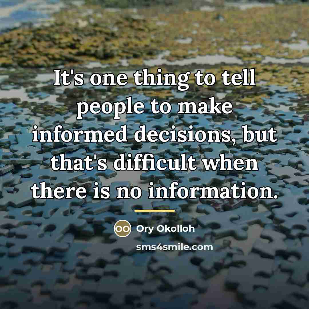 “It's one thing to tell people to make informed decisions,…” quote by Ory Okolloh