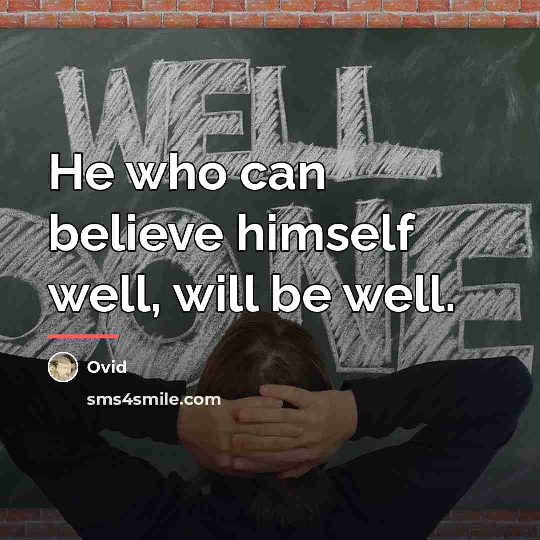 “He who can believe himself well, will be well.…” quote by Ovid