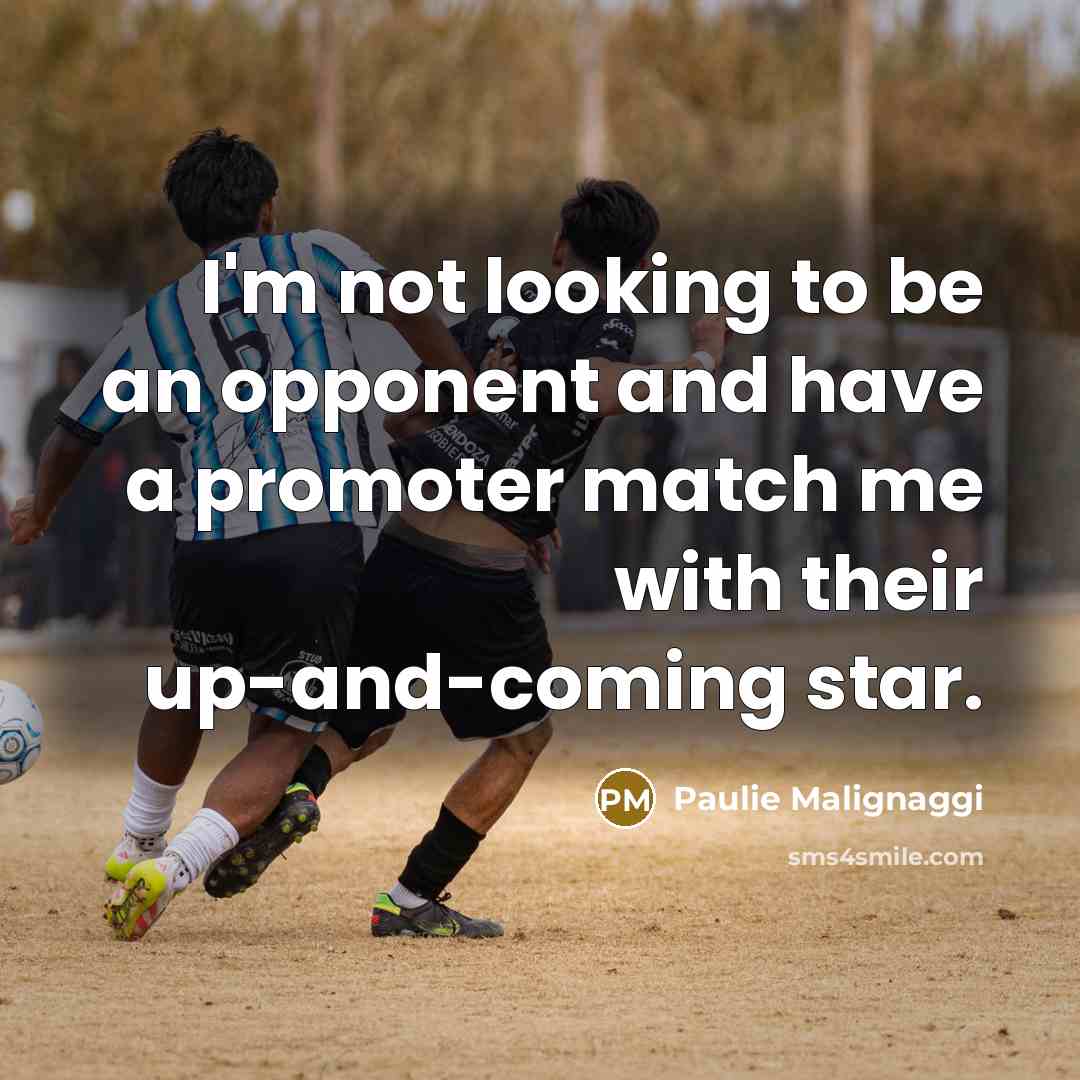 “I'm not looking to be an opponent and have a…” quote by Paulie Malignaggi