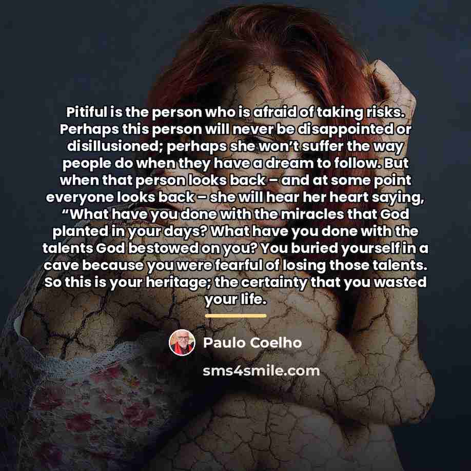 “Pitiful is the person who is afraid of taking risks.…” quote by Paulo Coelho