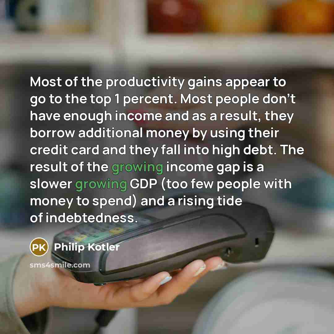 “Most of the productivity gains appear to go to the…” quote by Philip Kotler