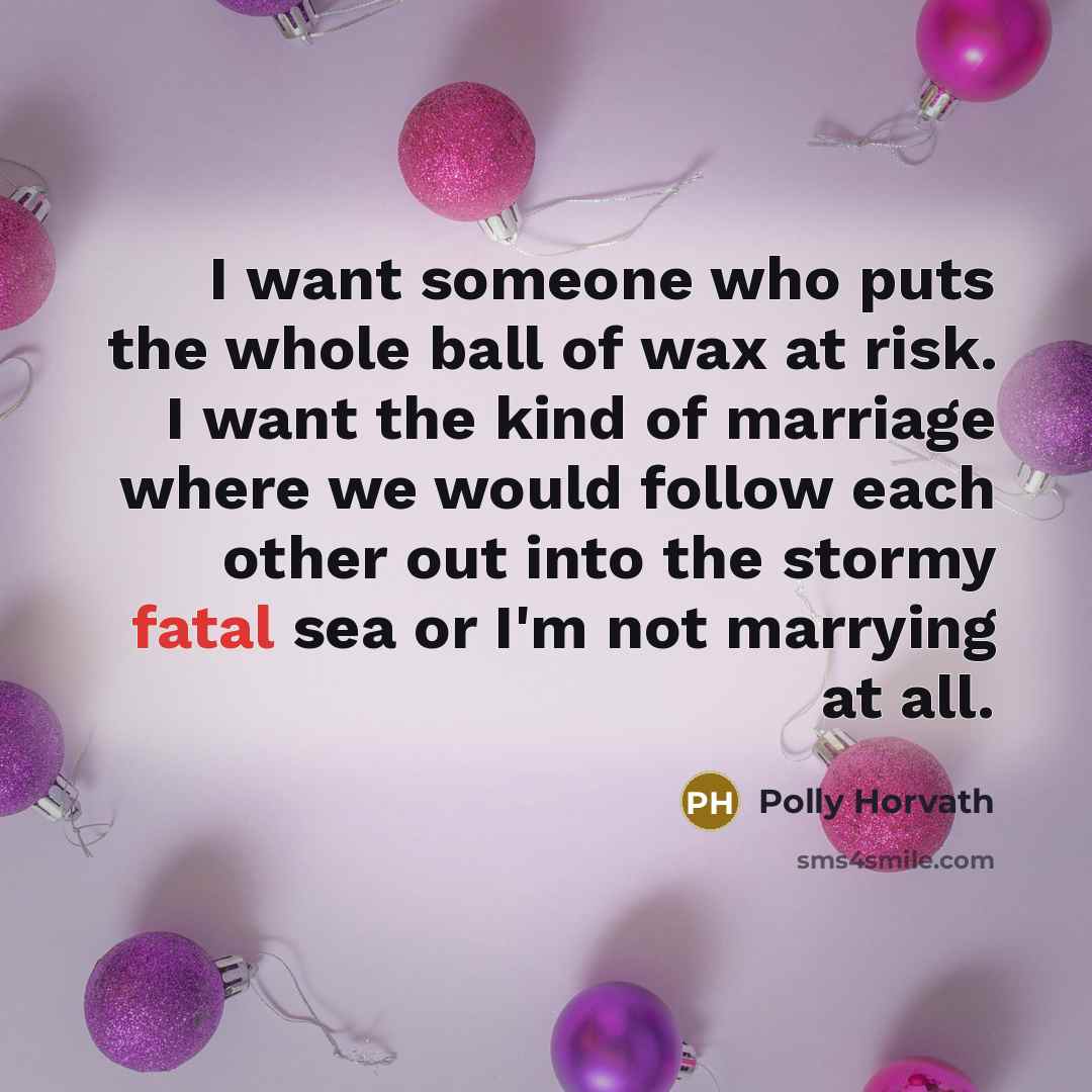 “I want someone who puts the whole ball of wax…” quote by Polly Horvath