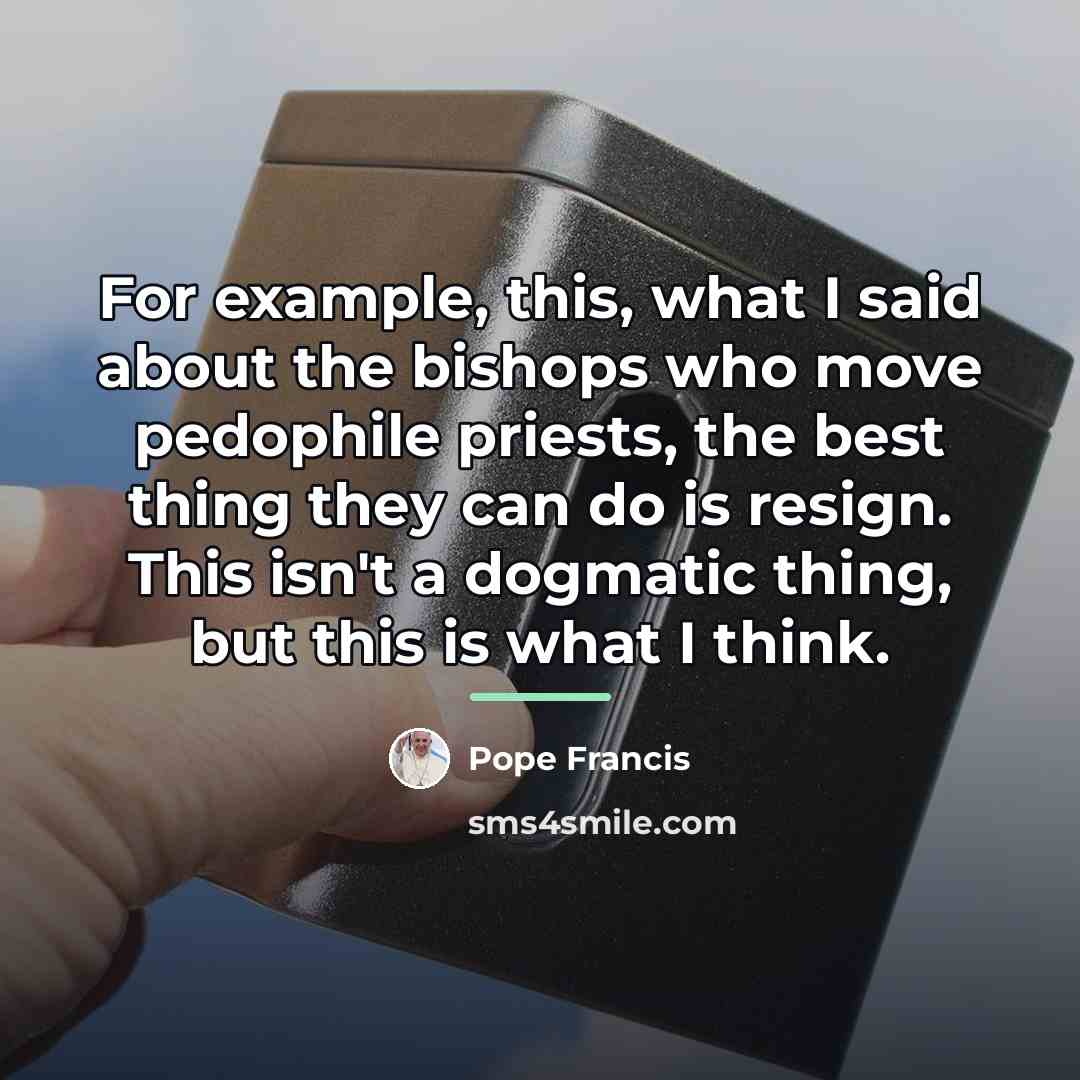 “For example, this, what I said about the bishops who…” quote by Pope Francis