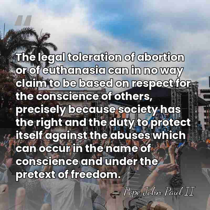 The legal toleration of abortion or of euthanasia can in no way&hellip; - Pope John Paul II