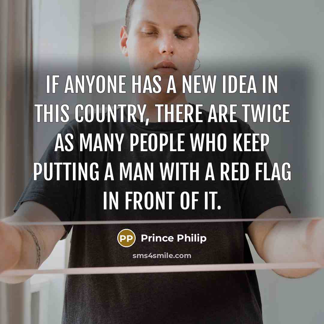 “If anyone has a new idea in this country, there…” quote by Prince Philip