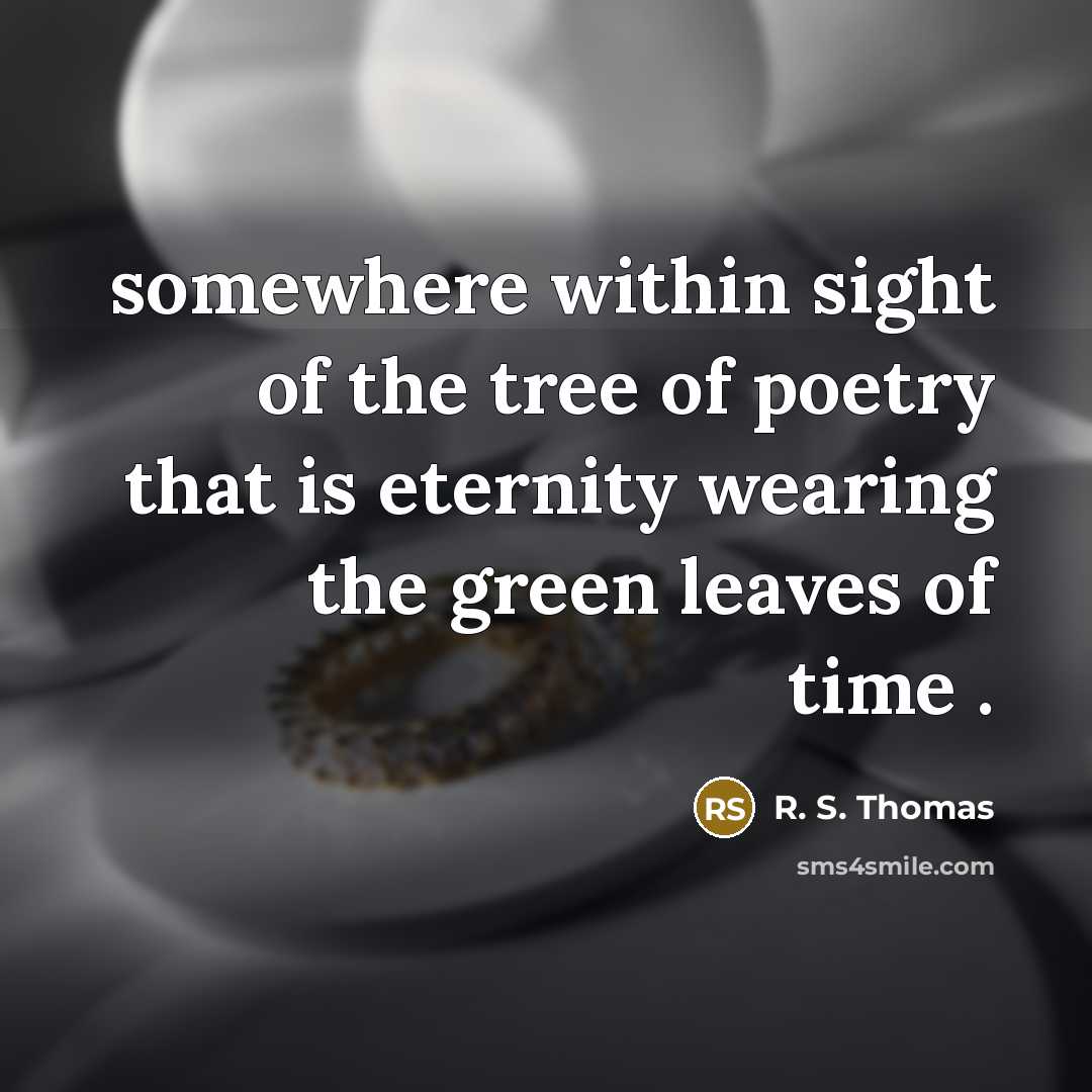 “somewhere within sight of the tree of poetry that is…” quote by R. S. Thomas