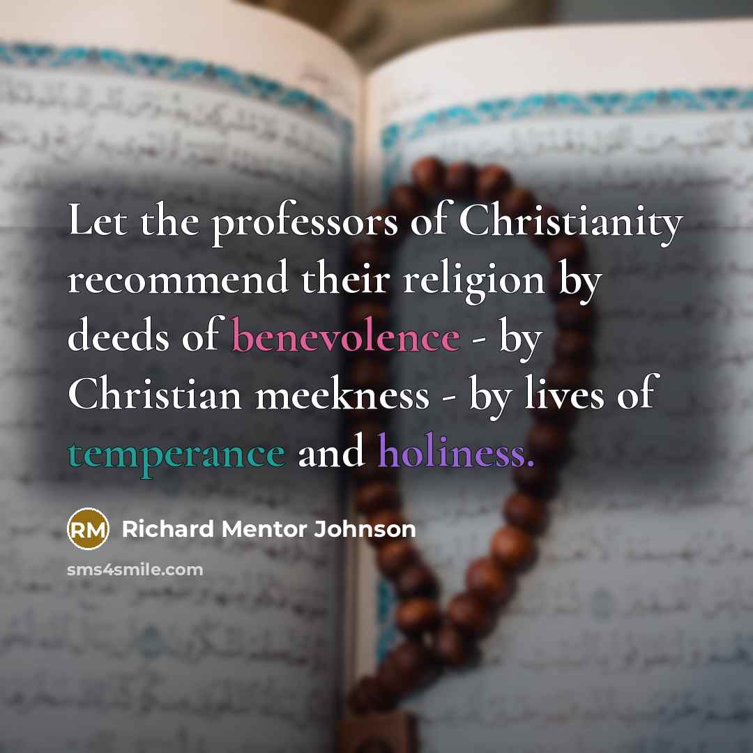 “Let the professors of Christianity recommend their religion by deeds…” quote by Richard Mentor Johnson