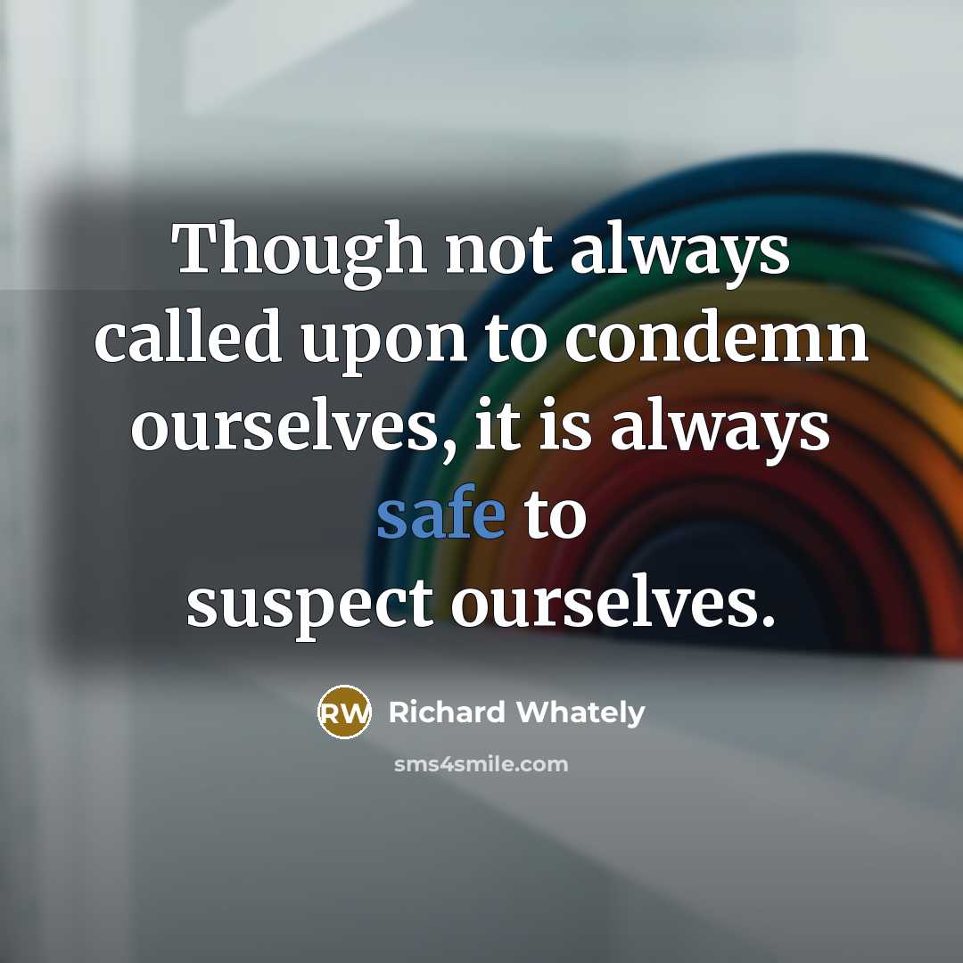 “Though not always called upon to condemn ourselves, it is…” quote by Richard Whately