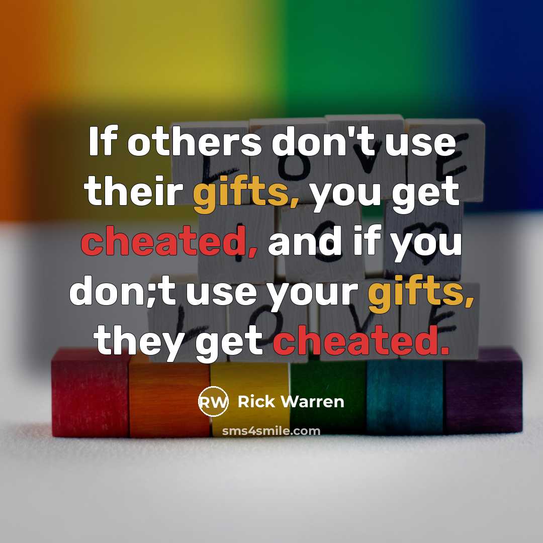 “If others don't use their gifts, you get cheated, and…” quote by Rick Warren
