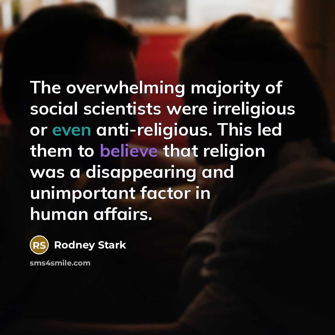 “The overwhelming majority of social scientists were irreligious or even…” quote by Rodney Stark