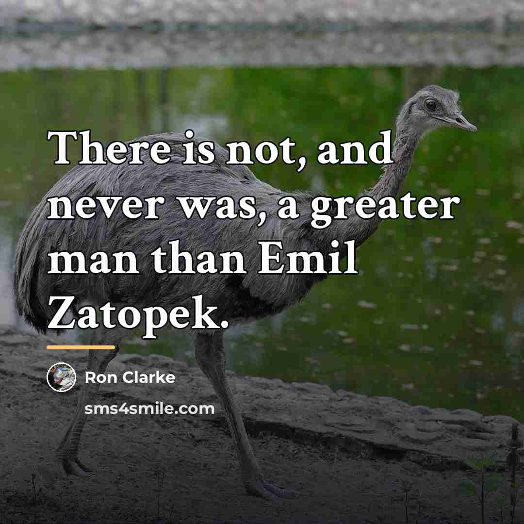 “There is not, and never was, a greater man than…” quote by Ron Clarke