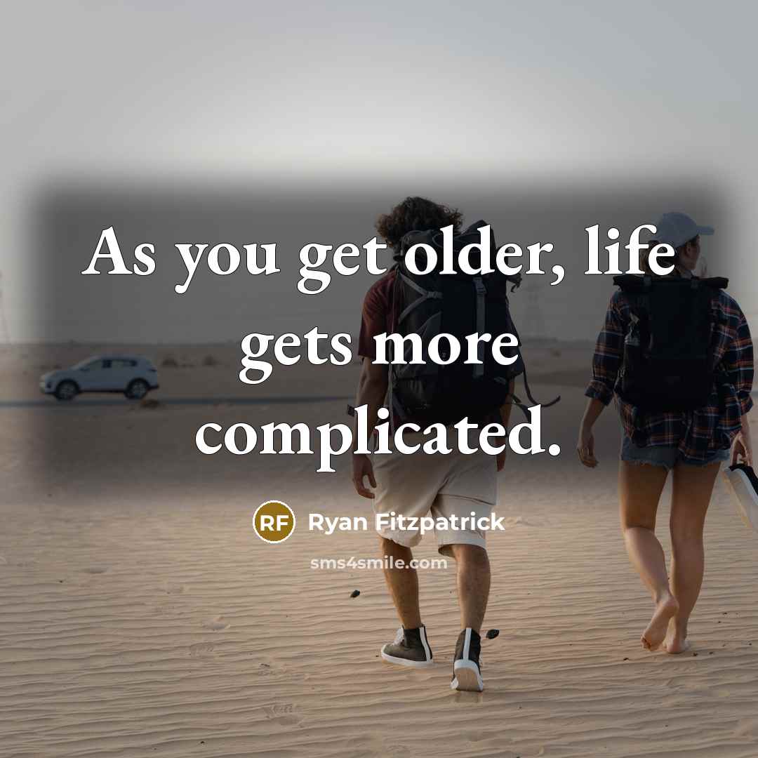 “As you get older, life gets more complicated.…” quote by Ryan Fitzpatrick