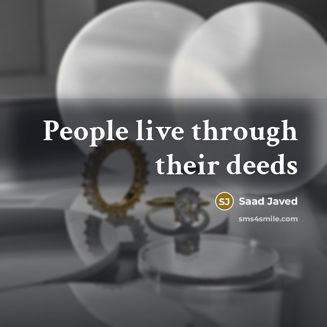 “People live through their deeds…” quote by Saad Javed