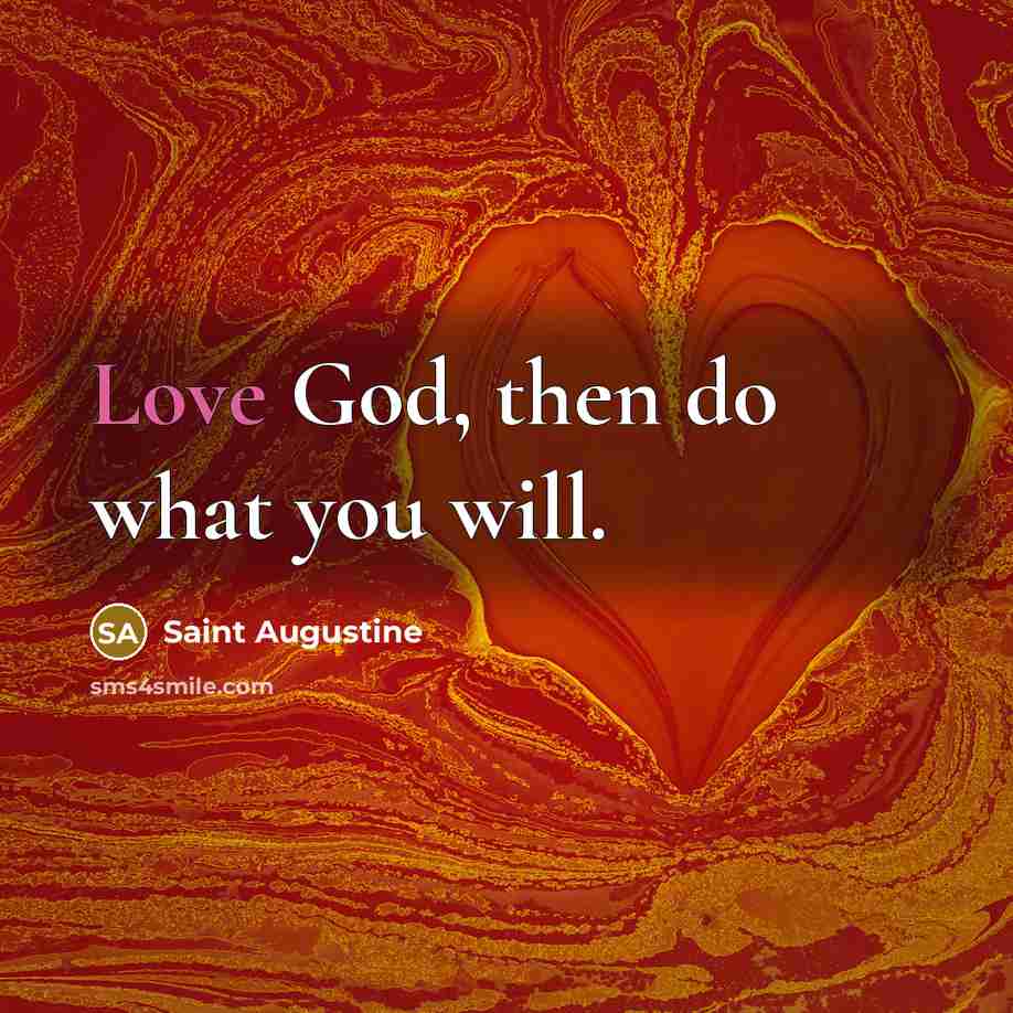 “Love God, then do what you will.…” quote by Saint Augustine