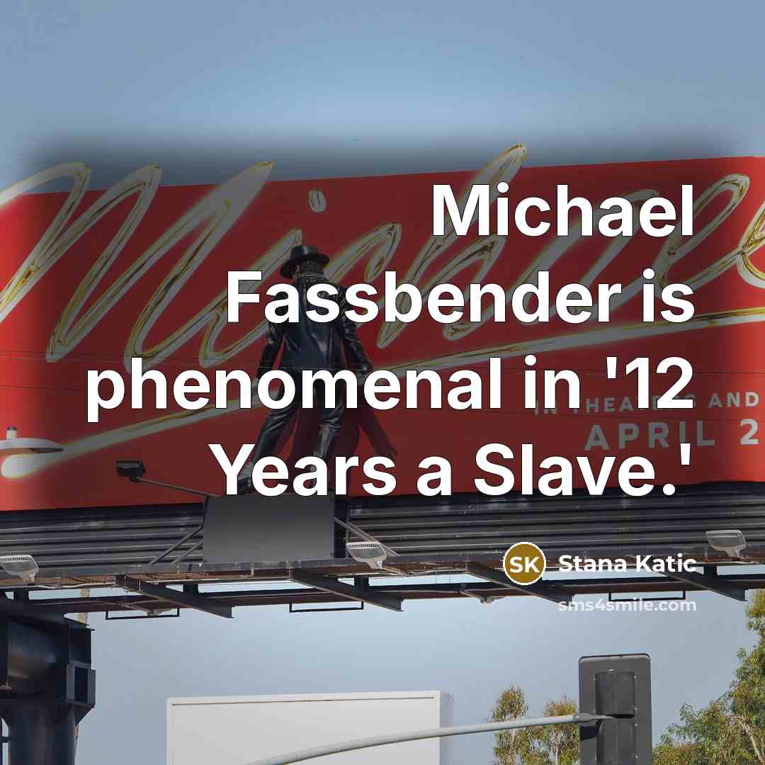 “Michael Fassbender is phenomenal in '12 Years a Slave.'…” quote by Stana Katic