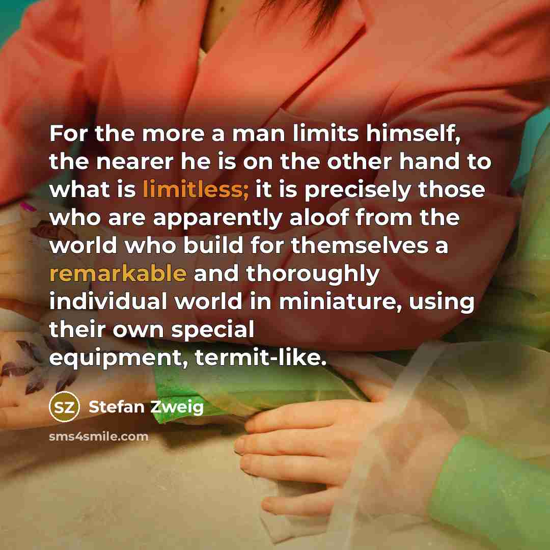 “For the more a man limits himself, the nearer he…” quote by Stefan Zweig