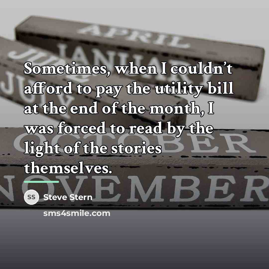“Sometimes, when I couldn’t afford to pay the utility bill…” quote by Steve Stern