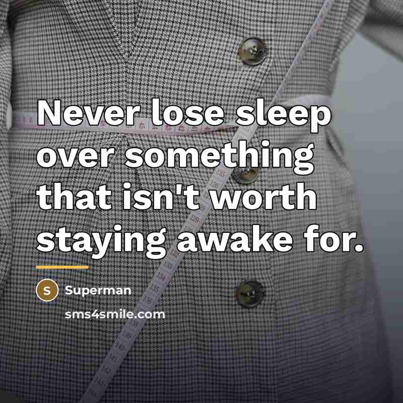 “Never lose sleep over something that isn't worth staying awake…” quote by Superman