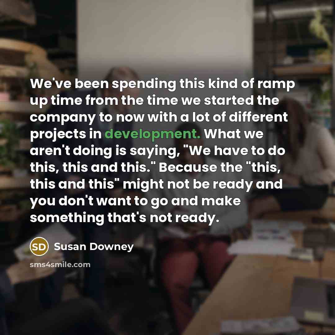 “We've been spending this kind of ramp up time from…” quote by Susan Downey