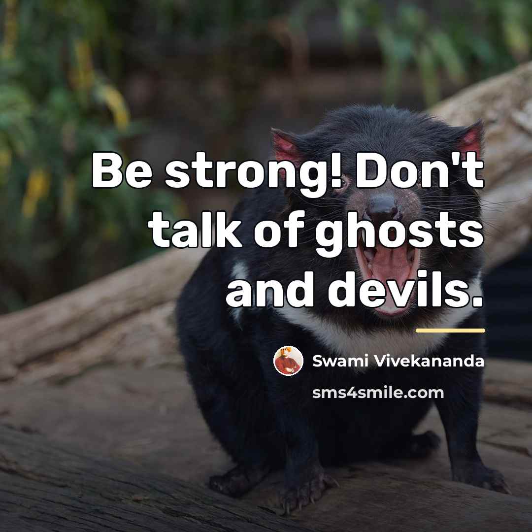 “Be strong! Don't talk of ghosts and devils.…” quote by Swami Vivekananda