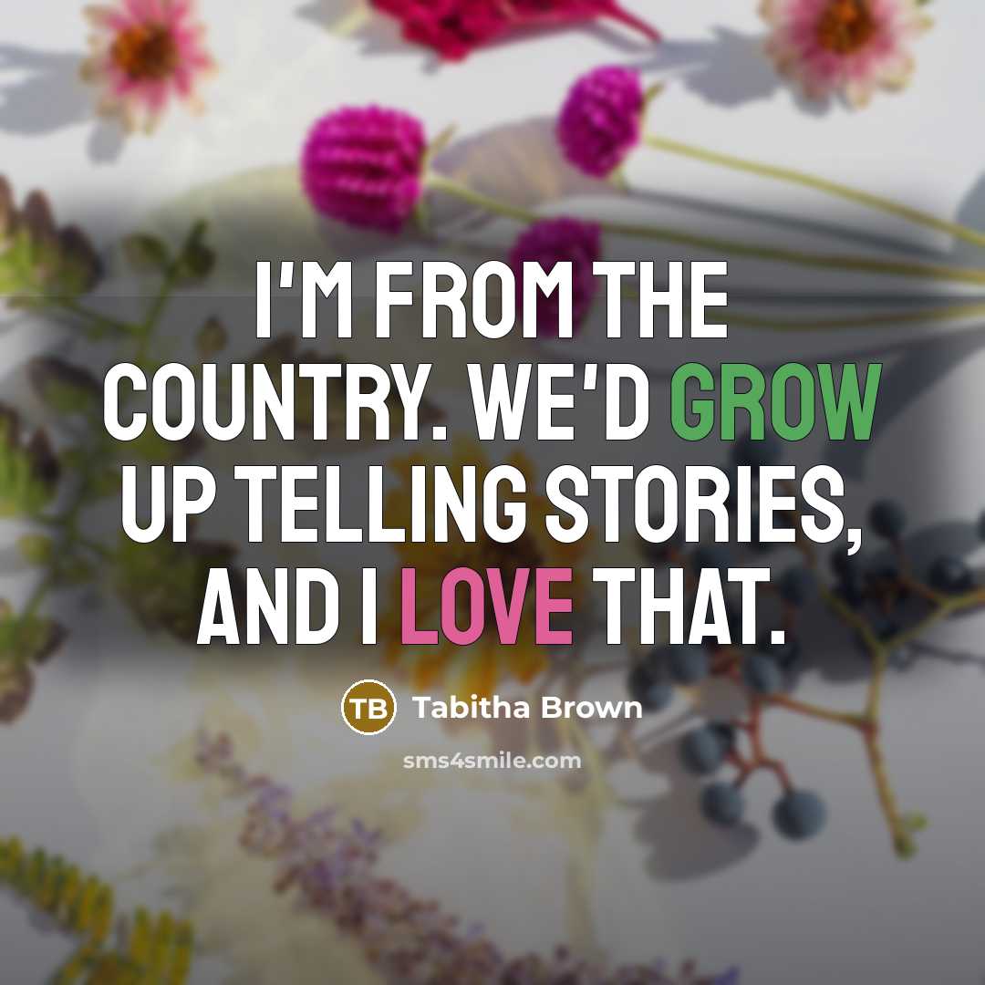 “I'm from the country. We'd grow up telling stories, and…” quote by Tabitha Brown