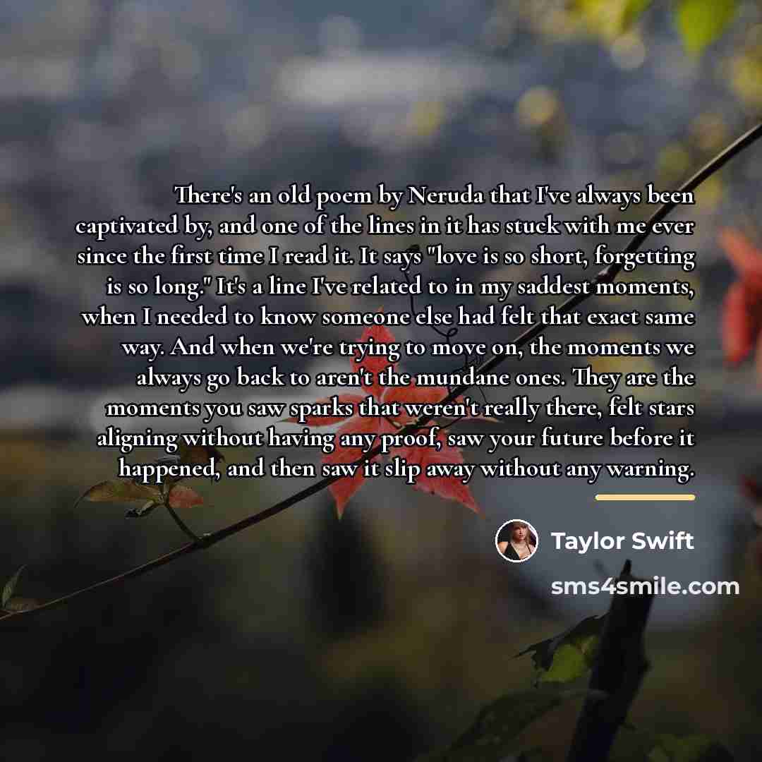“There's an old poem by Neruda that I've always been…” quote by Taylor Swift
