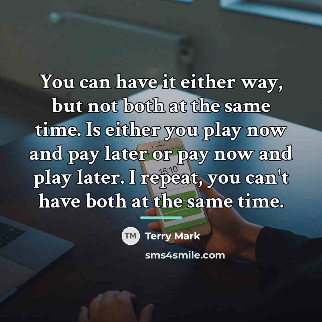 “You can have it either way, but not both at…” quote by Terry Mark
