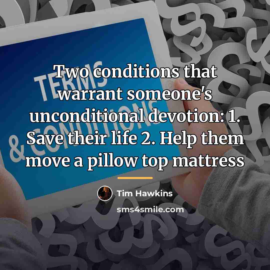 “Two conditions that warrant someone's unconditional devotion: 1. Save their…” quote by Tim Hawkins