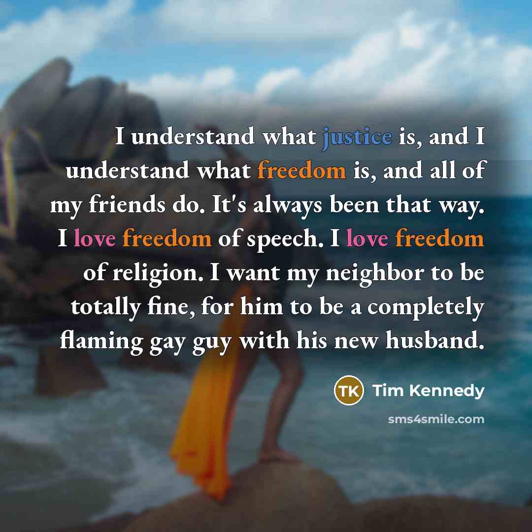 “I understand what justice is, and I understand what freedom…” quote by Tim Kennedy