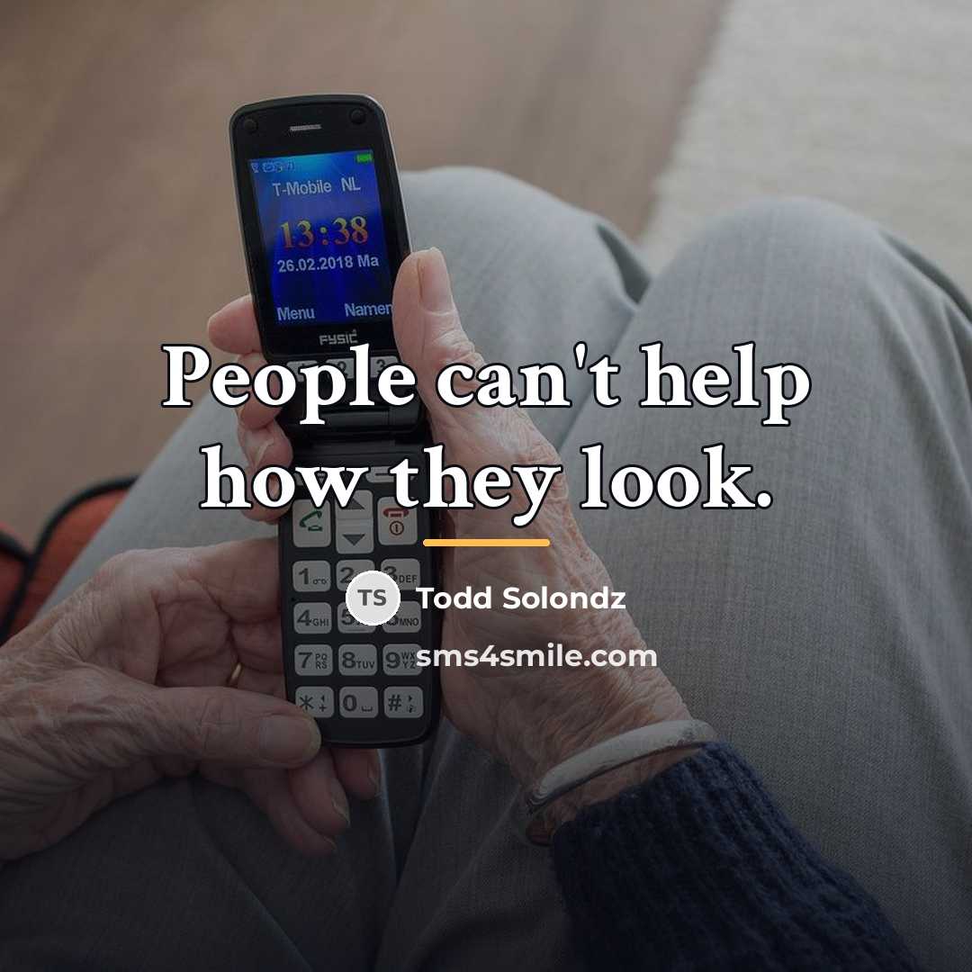“People can't help how they look.…” quote by Todd Solondz