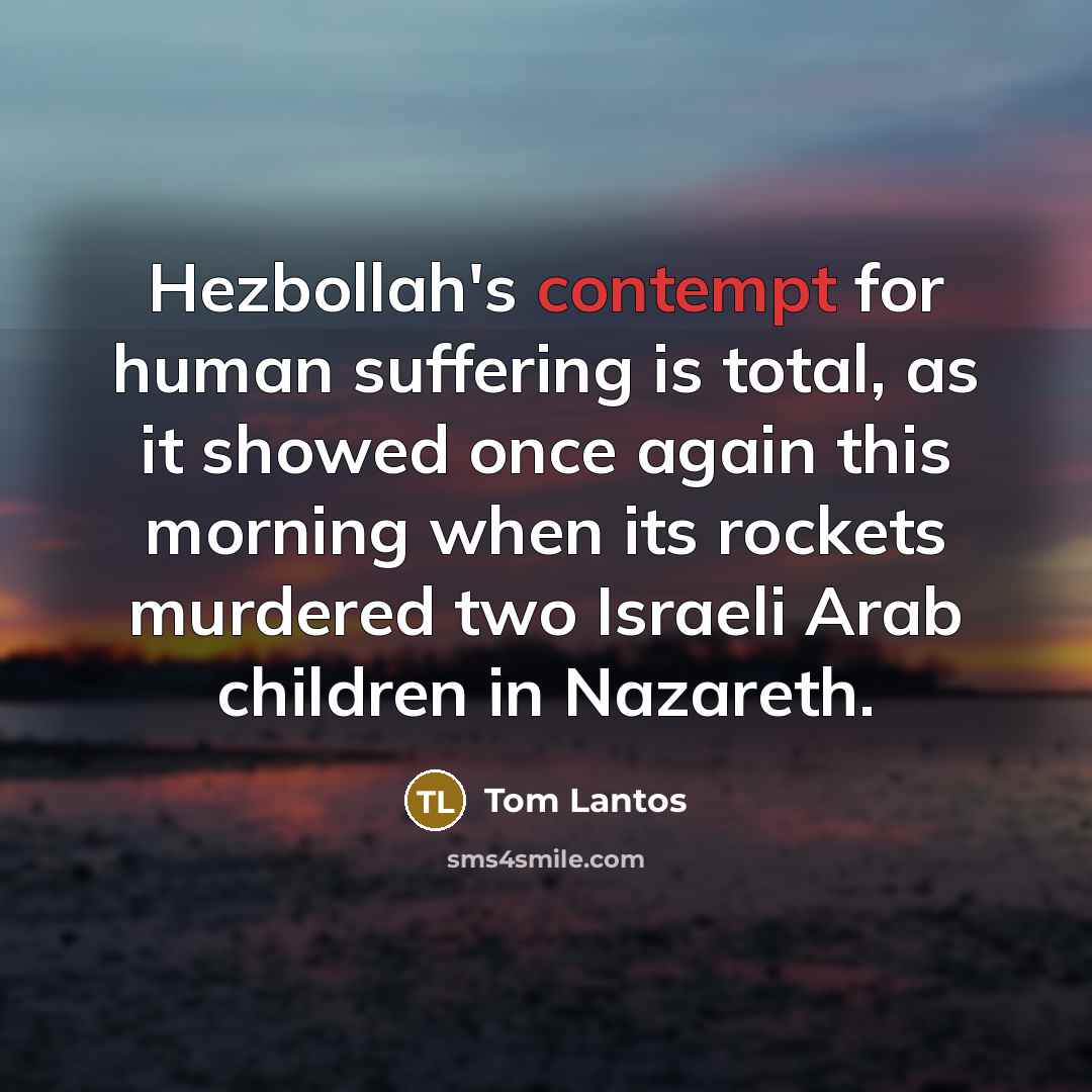 “Hezbollah's contempt for human suffering is total, as it showed…” quote by Tom Lantos