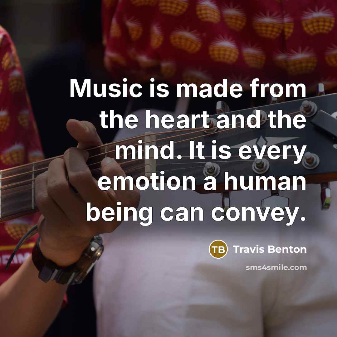 “Music is made from the heart and the mind. It…” quote by Travis Benton