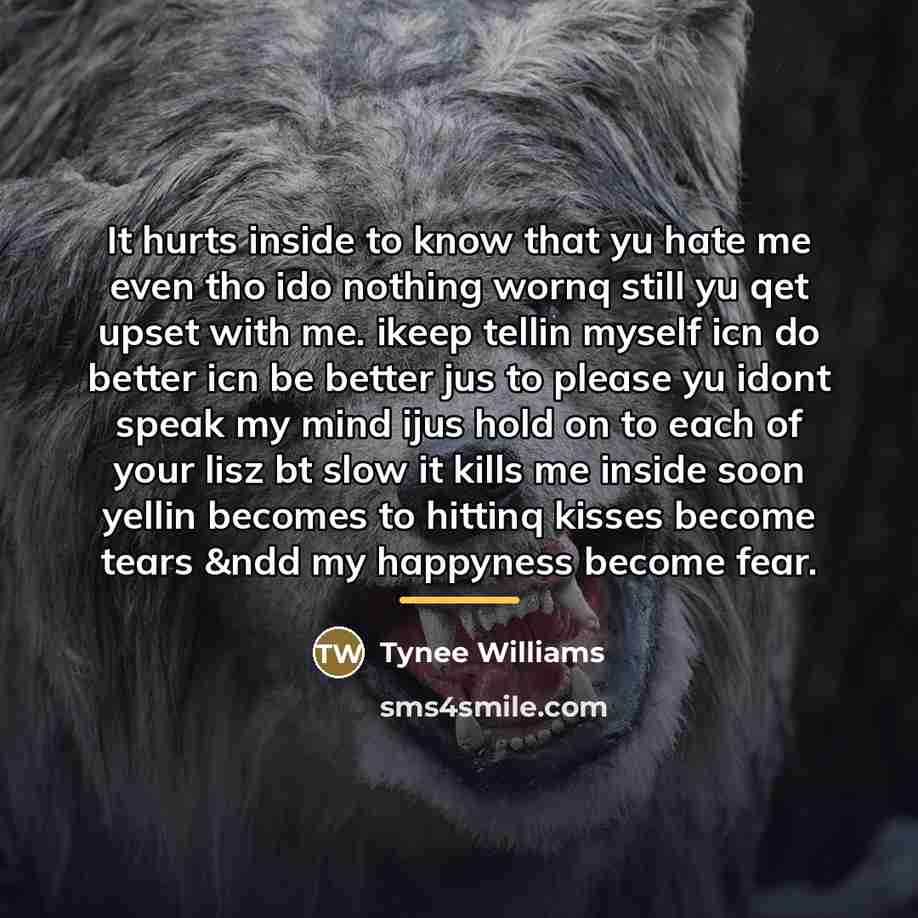 “It hurts inside to know that yu hate me even…” quote by Tynee Williams