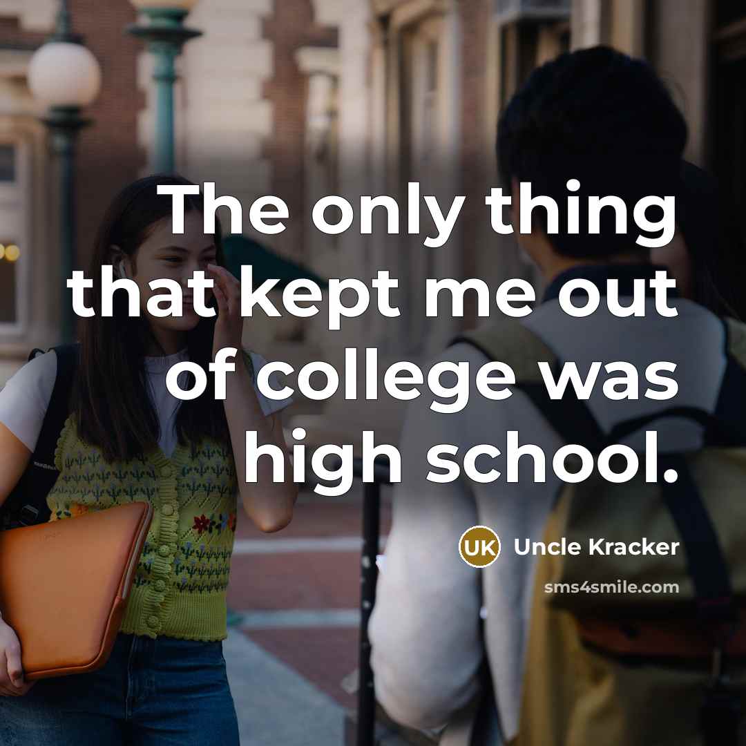 “The only thing that kept me out of college was…” quote by Uncle Kracker