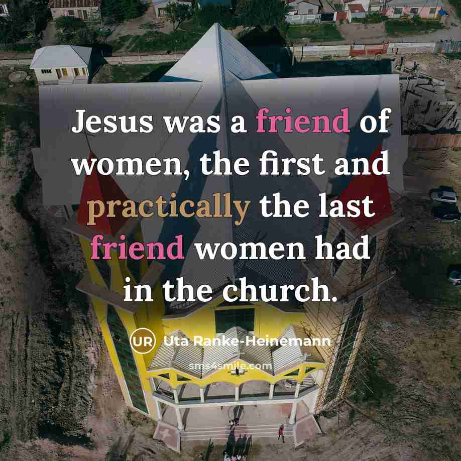 “Jesus was a friend of women, the first and practically…” quote by Uta Ranke-Heinemann