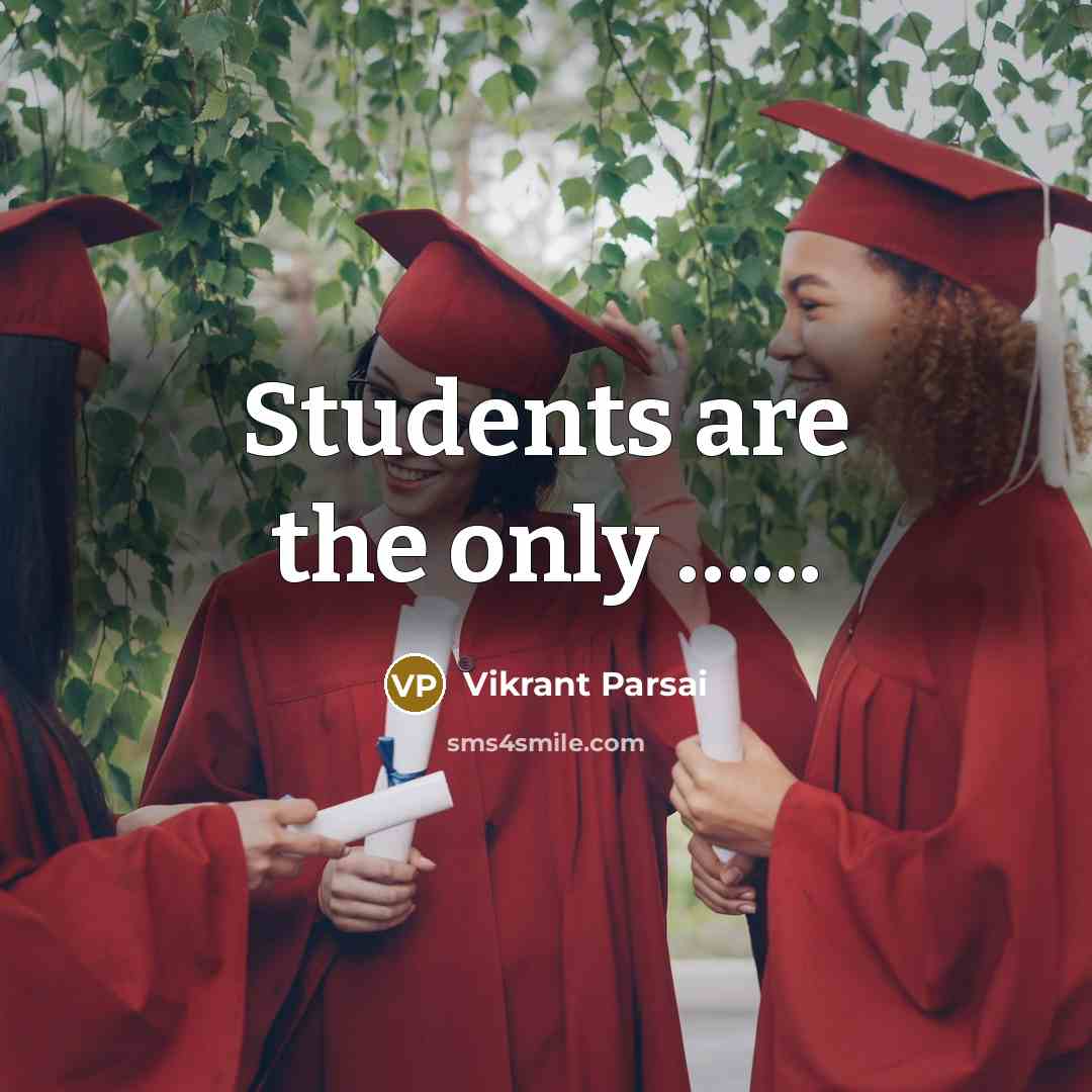 “Students are the only ...........…” quote by Vikrant Parsai