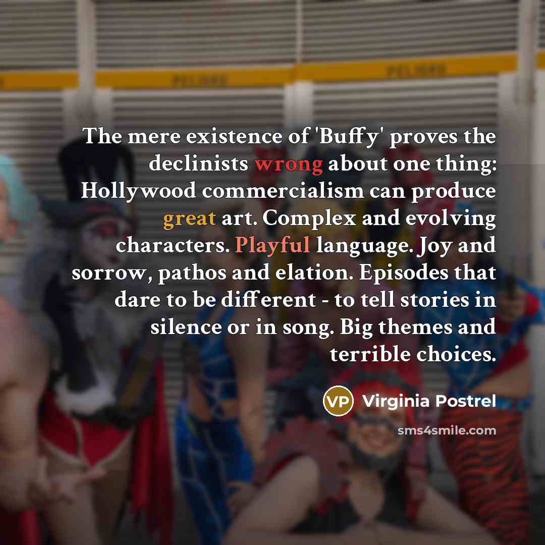 “The mere existence of 'Buffy' proves the declinists wrong about…” quote by Virginia Postrel