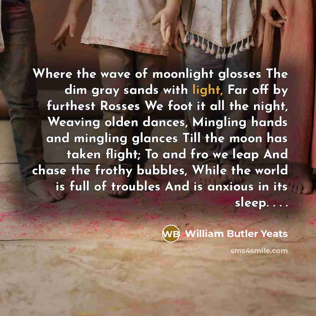 “Where the wave of moonlight glosses The dim gray sands…” quote by William Butler Yeats