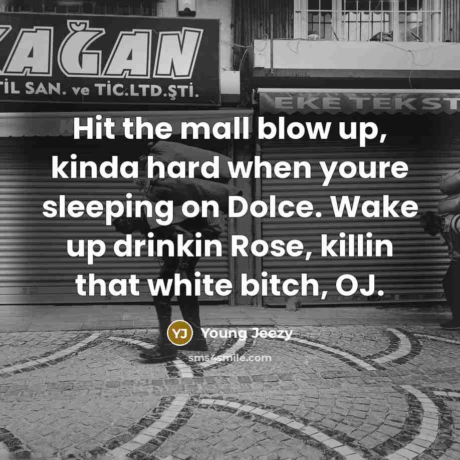 “Hit the mall blow up, kinda hard when youre sleeping…” quote by Young Jeezy